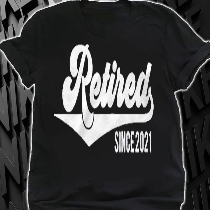 2021 Retirement Retired Since 2021 Party Retirement Shirt t-shirt