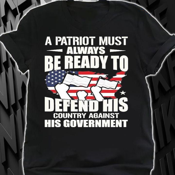 A Patriot Must Always Be ready To Defend His Anti Biden Patriotic Conservative T-Shirt t-shirt shirt