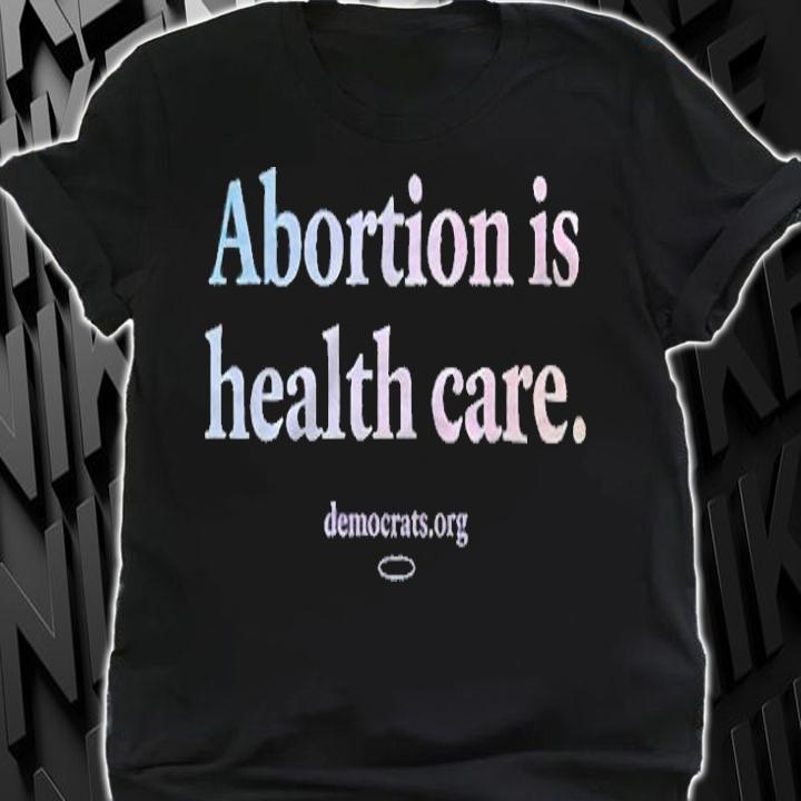 Abortion is health care T-shirt t-shirt