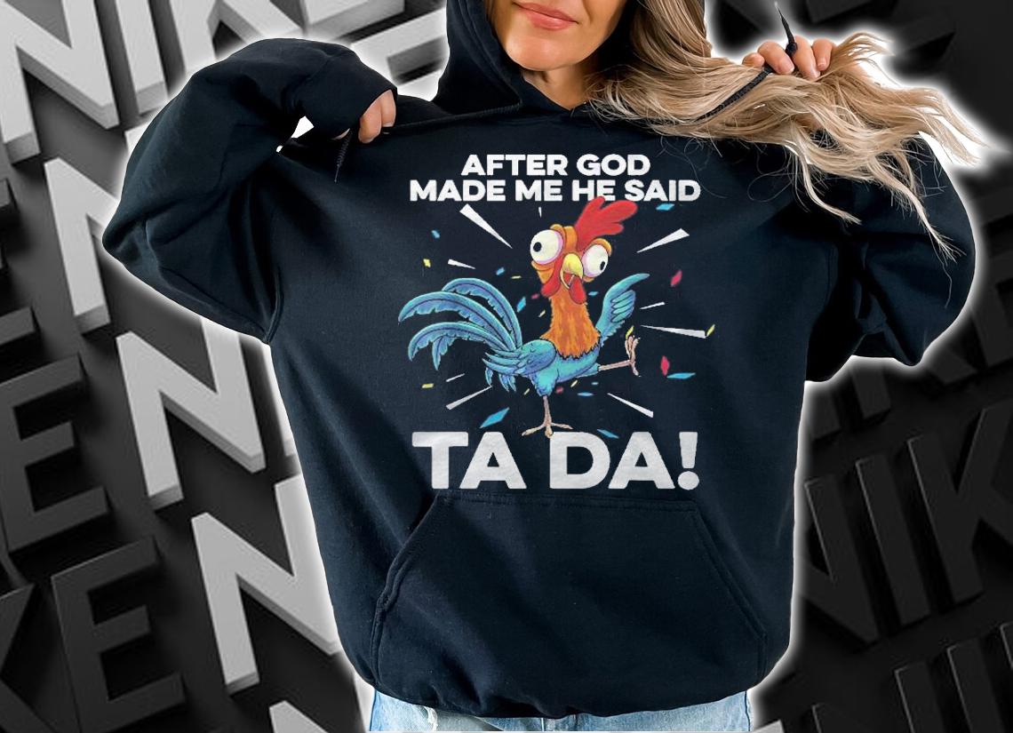 After God Made Me He Said Ta Da Funny Christian Chicken Shirt t-shirt hoodie