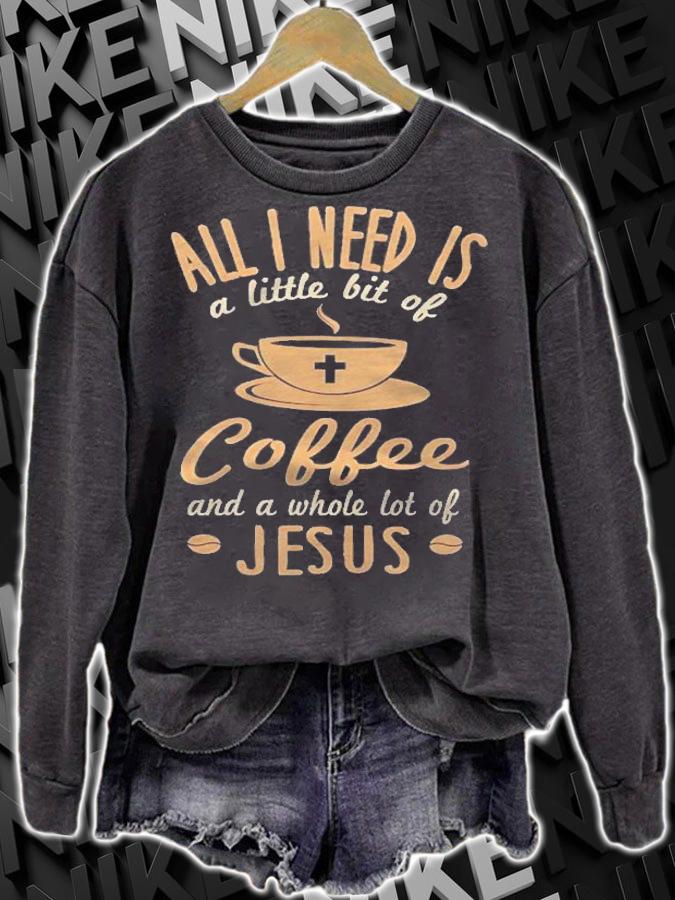 All I Need Is Coffee And Jesus Cute Religious Pullover Shirt t-shirt sweatshirt