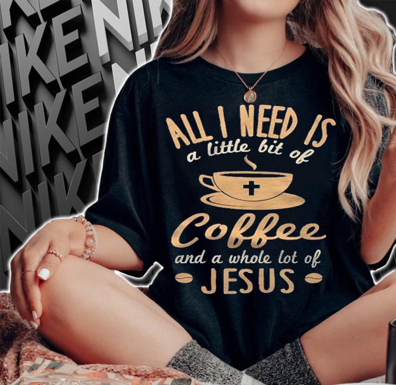 All I Need Is Coffee And Jesus Cute Religious Pullover Shirt t-shirt woman shirt