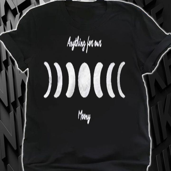 Anything For Out Moony Shirt t-shirt