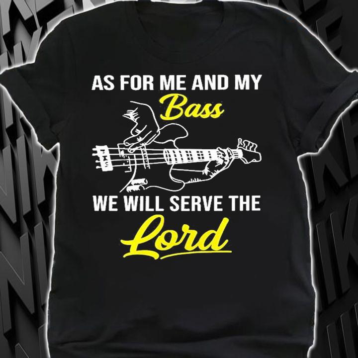As For Me And My Bass We Will Serve The Lord T-Shirt t-shirt shirt