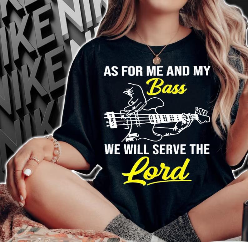 As For Me And My Bass We Will Serve The Lord T-Shirt t-shirt woman shirt