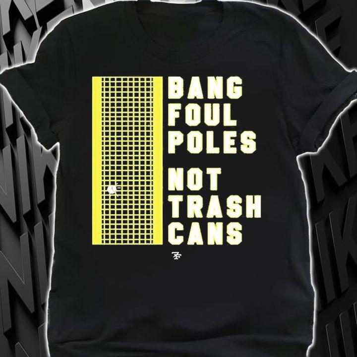 Bang Poul Poles Not Trash Cans T-Shirt t-shirt
