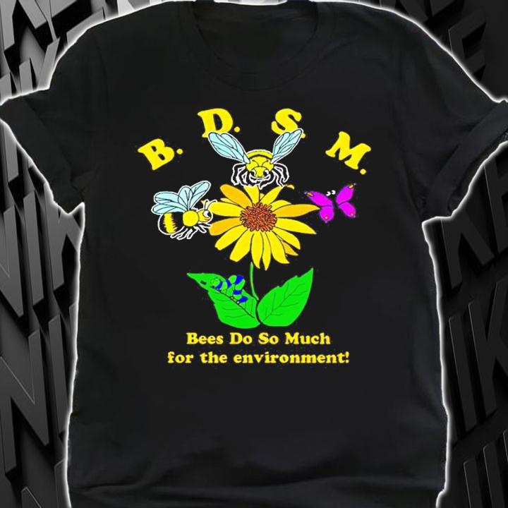 BDSM Bees Do So Much For The Environment Shirt t-shirt shirt