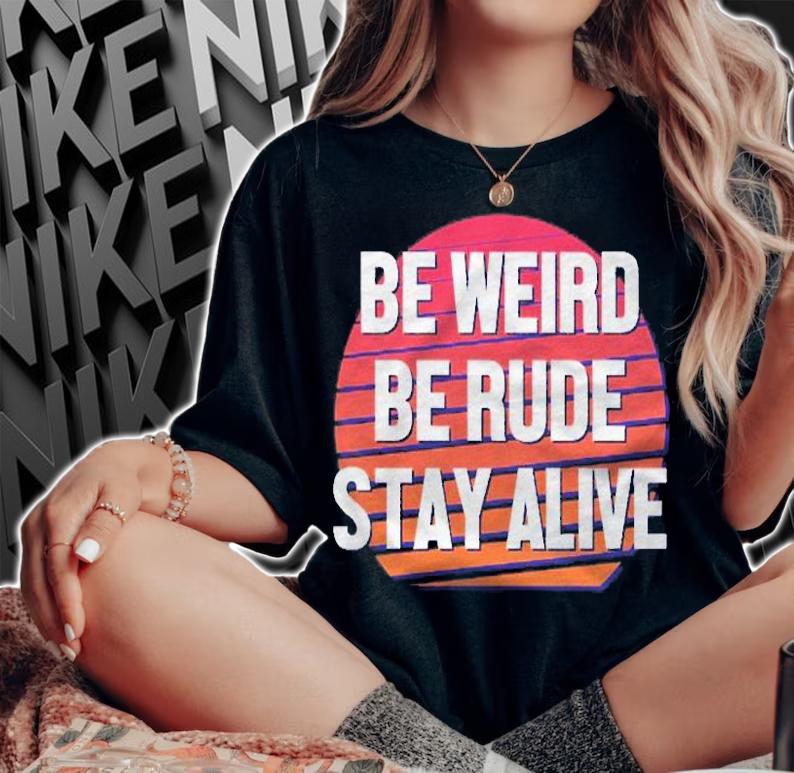 Be Weird Be Rude Stay Alive Murderino Pullover Shirt t-shirt woman shirt