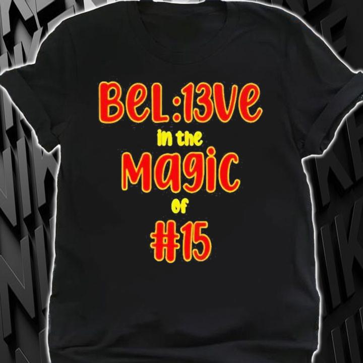 Bel13ve In The Magic Of 15 Kc Chiefs T-Shirt t-shirt