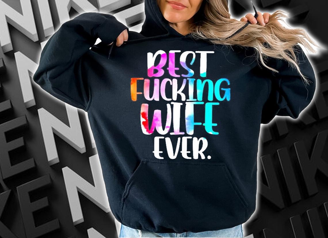 Best Fucking Wife Ever T-Shirt t-shirt hoodie