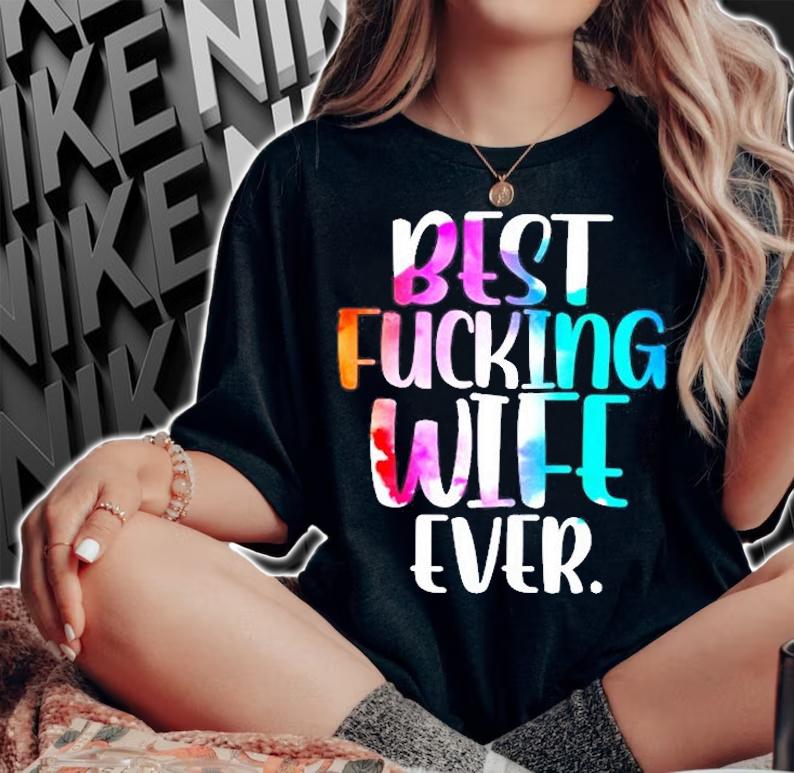 Best Fucking Wife Ever T-Shirt t-shirt woman shirt