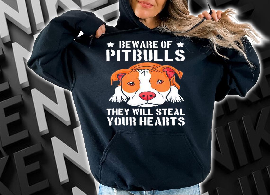 Beware Of PitBulls They Will Steal Your Heart Shirt t-shirt hoodie