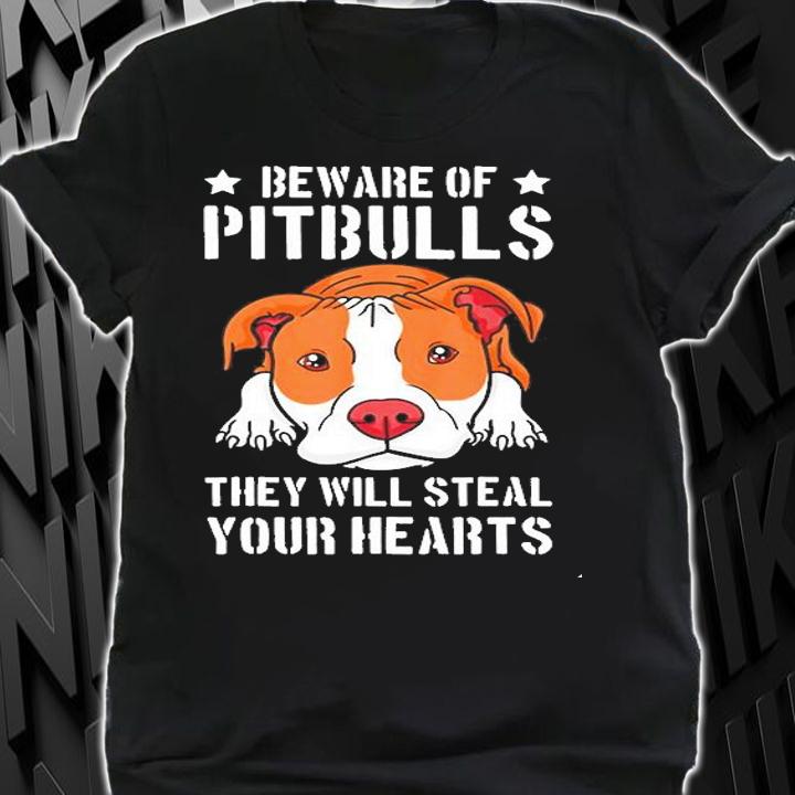 Beware Of PitBulls They Will Steal Your Heart Shirt t-shirt shirt