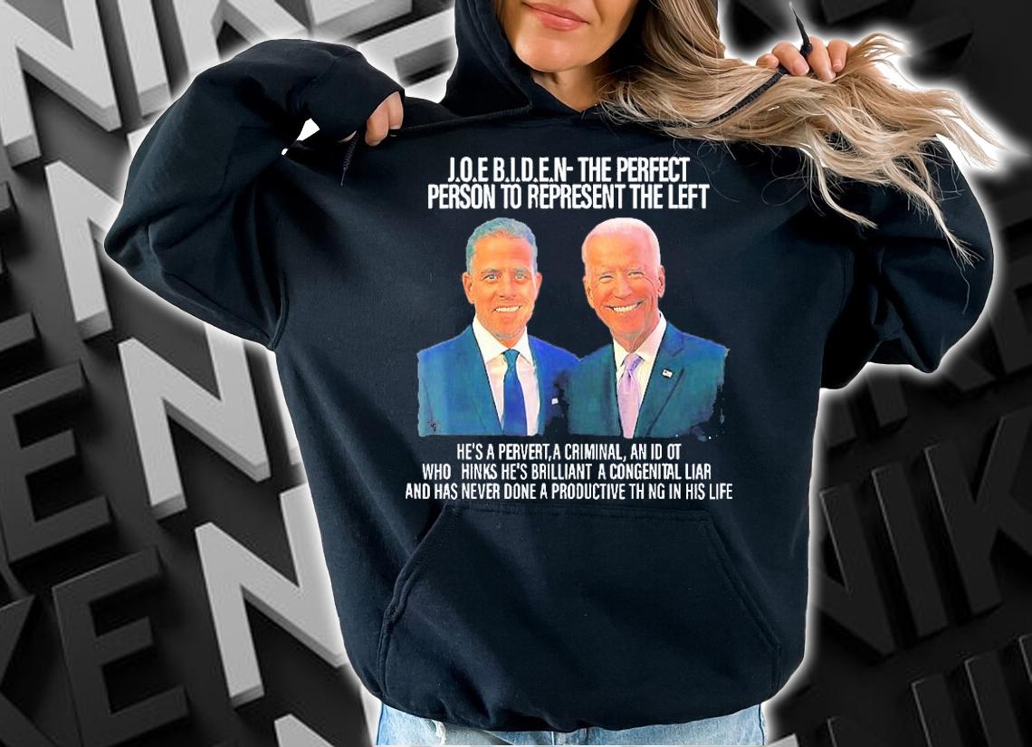 Biden The Perfect Person To Represent The Left An Idiot T-Shirt t-shirt hoodie