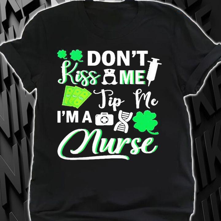 Don't Kiss Me Tip Me I'm A Nurse St Patrick's Day T-Shirt t-shirt
