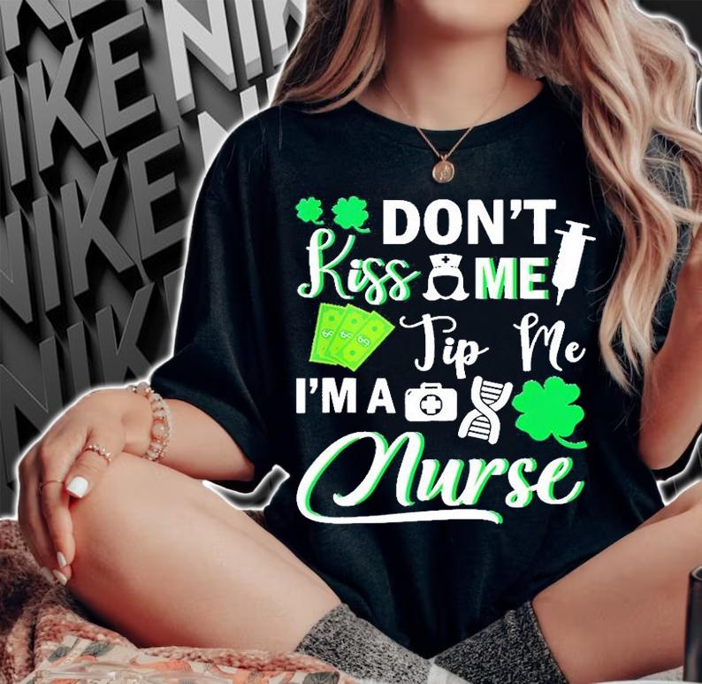 Don't Kiss Me Tip Me I'm A Nurse St Patrick's Day T-Shirt t-shirt