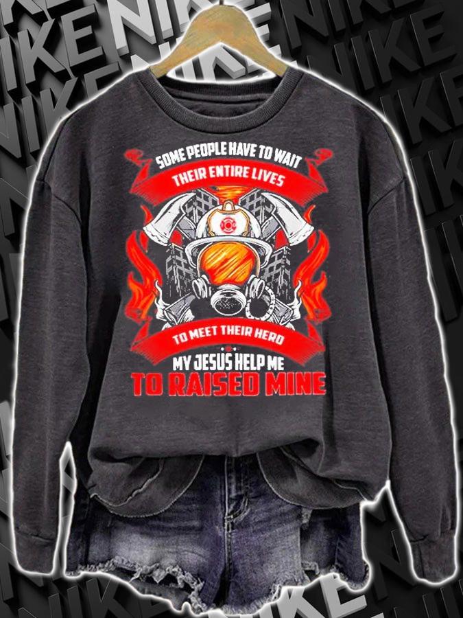 Some People Have To Wait Their Entire Lives To Meet Their Hero My Jesus Help Me To Raised Mine T-Shirt t-shirt sweatshirt