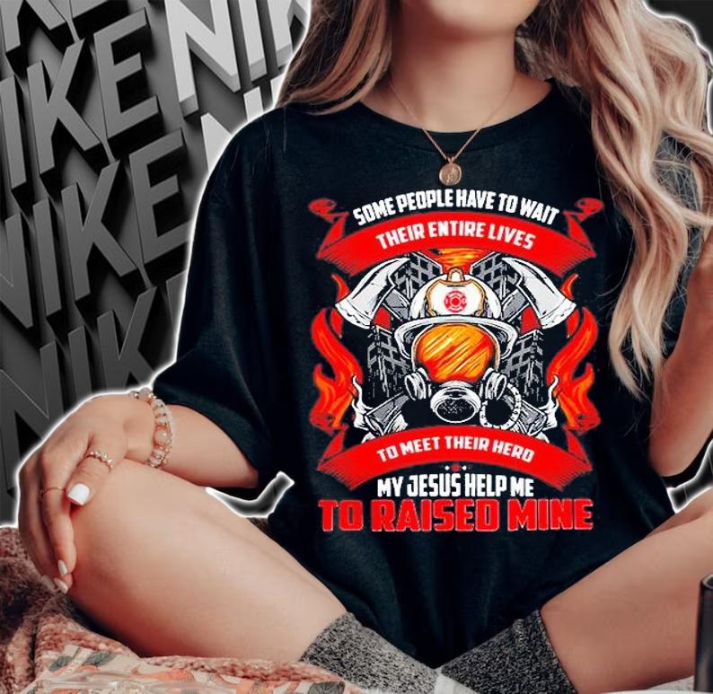 Some People Have To Wait Their Entire Lives To Meet Their Hero My Jesus Help Me To Raised Mine T-Shirt t-shirt woman shirt