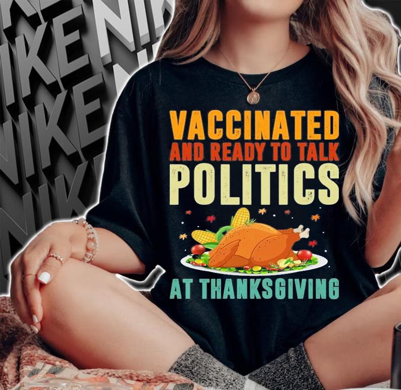 Vaccinated And Ready To Talk Politics On Thanksgiving 2021 T-Shirt t-shirt