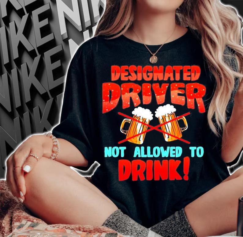 Designated Driver Not Allowed To Drink T-Shirt t-shirt