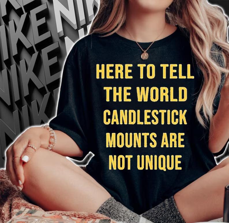 Here To Tell The World Candlestick Mounts Are Not Unique T-Shirt t-shirt woman shirt