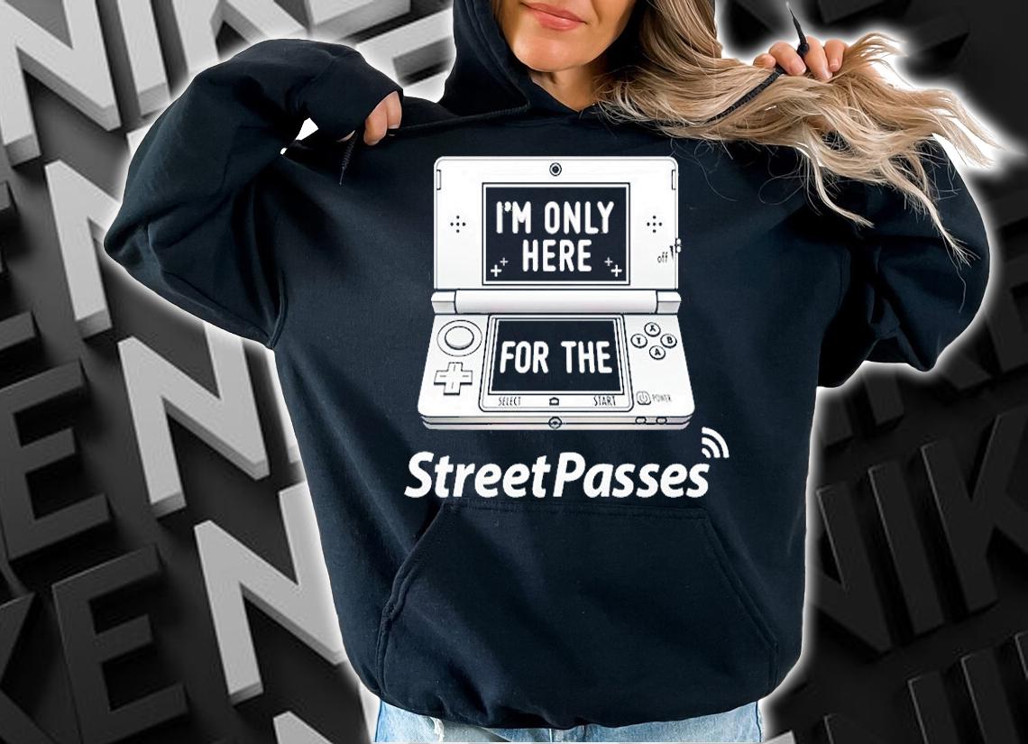 Im Only Here For The Street Passes T-Shirt t-shirt