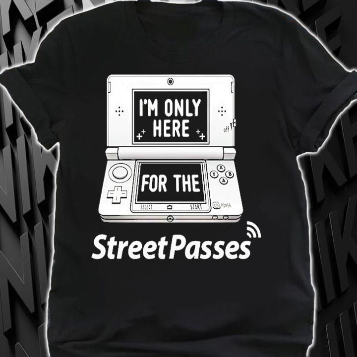 Im Only Here For The Street Passes T-Shirt t-shirt