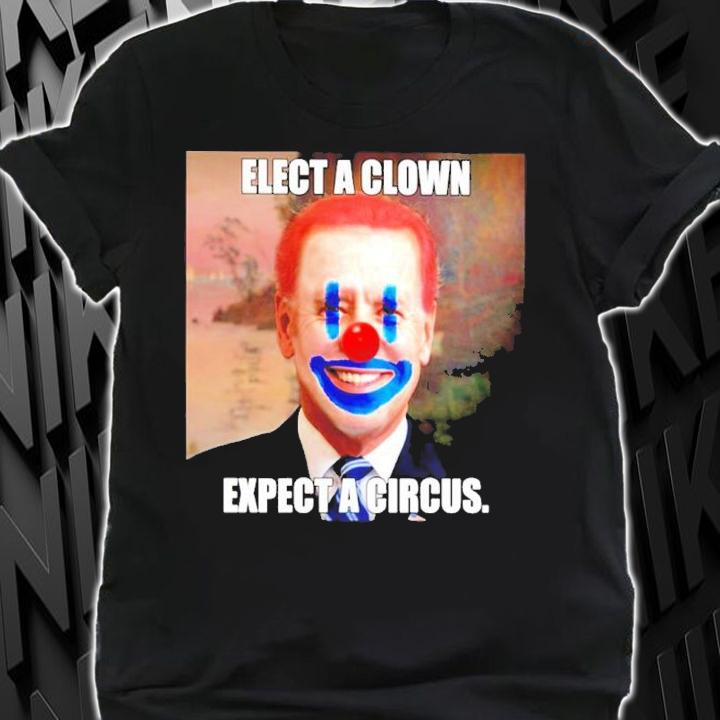 Joe Biden Elect A Clown Expect A Circus Shirt t-shirt shirt