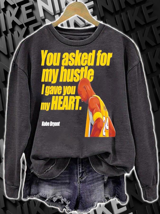 Kobe Bryant you asked for my hustle I gave you my heart shirt t-shirt sweatshirt