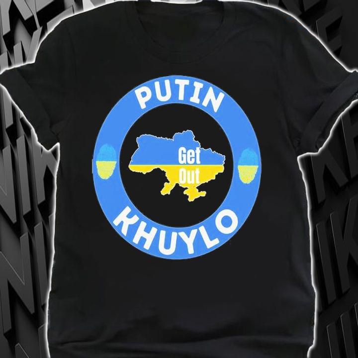Putin Khuylo Get Out T-Shirt t-shirt shirt