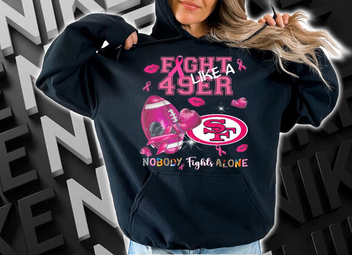 San Francisco 49ers Fight 49ers Like A Nobody Fights Alone Breast Cancer t-shirt