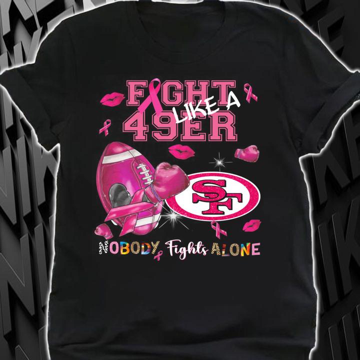 San Francisco 49ers Fight 49ers Like A Nobody Fights Alone Breast Cancer t-shirt