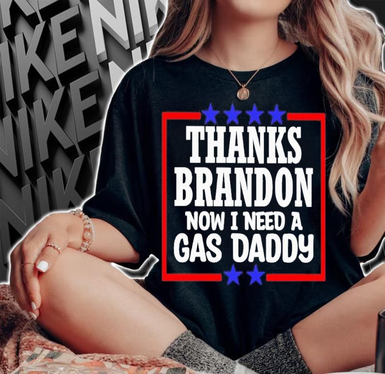 Thanks Brandon Now I Need A Gas Daddy Shirt t-shirt