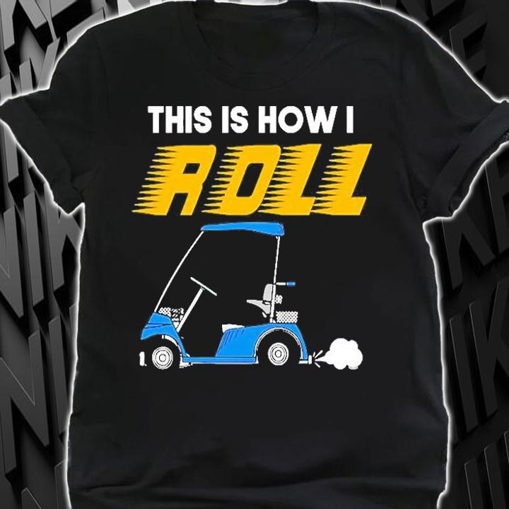 This Is How I Roll Golf Cart T-Shirt t-shirt