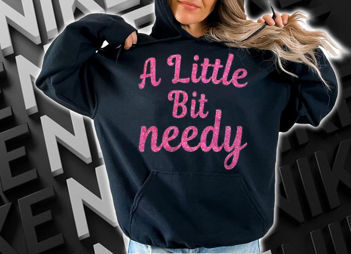 Womens Funny Sarcastic Gifts Pink A Little Bit Needy T-shirt t-shirt