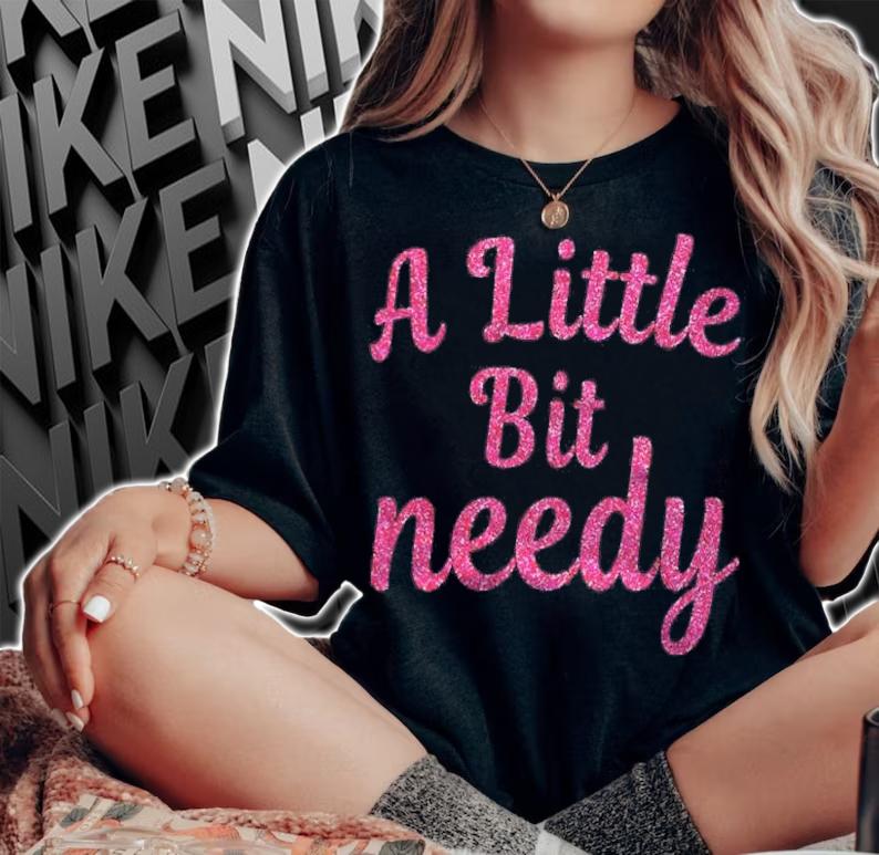 Womens Funny Sarcastic Gifts Pink A Little Bit Needy T-shirt t-shirt