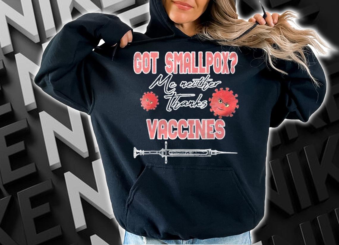Got Smallpox Me Neither Thanks Vaccines Pro Science Shirt t-shirt