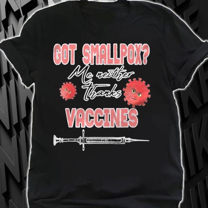 Got Smallpox Me Neither Thanks Vaccines Pro Science Shirt t-shirt