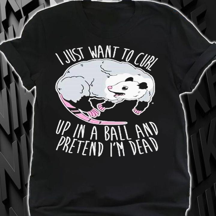 I just want to curl up in a ball shirt t-shirt