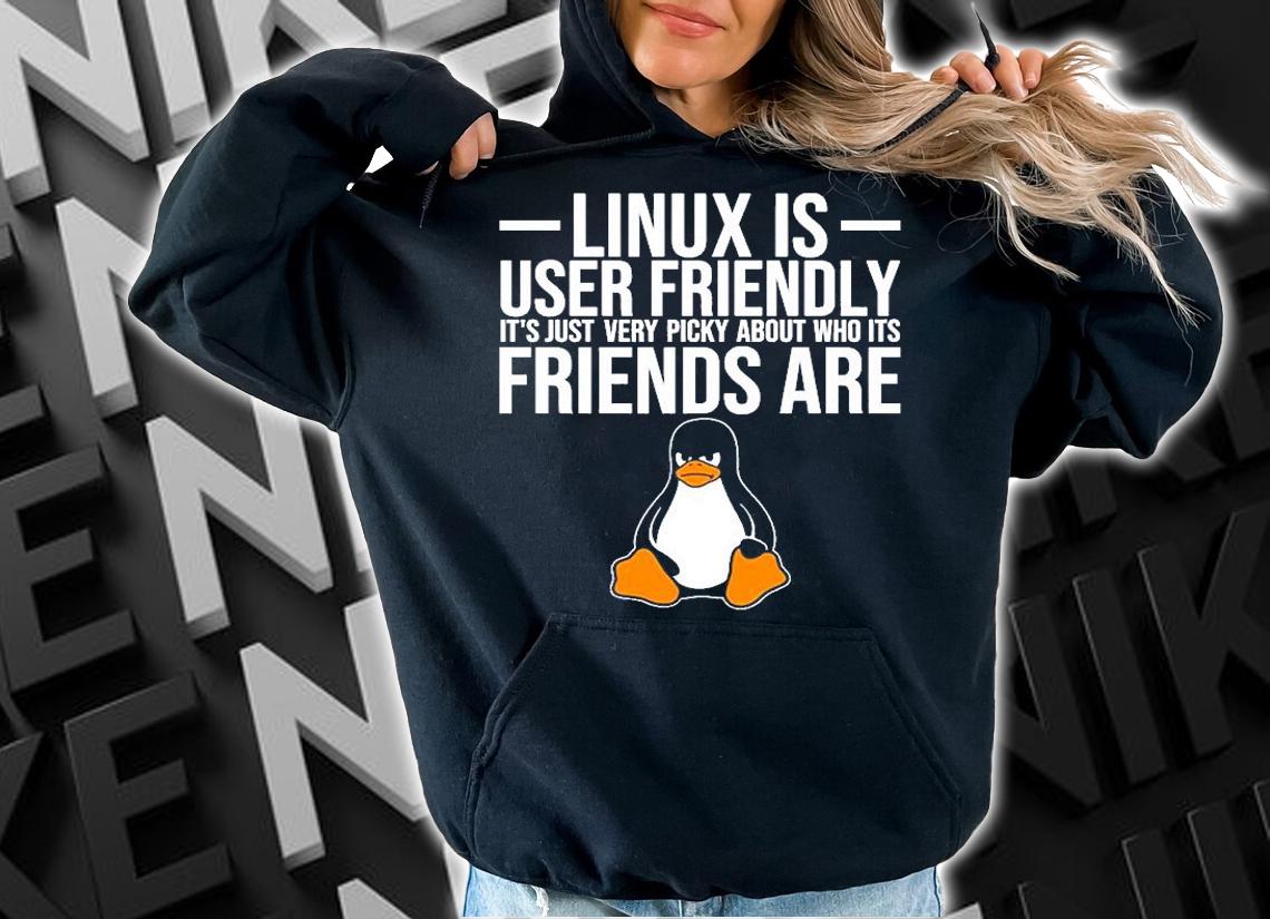 Linux Is User Friendly Its Just Very Picky About Who Its Friends Are T-Shirt t-shirt hoodie