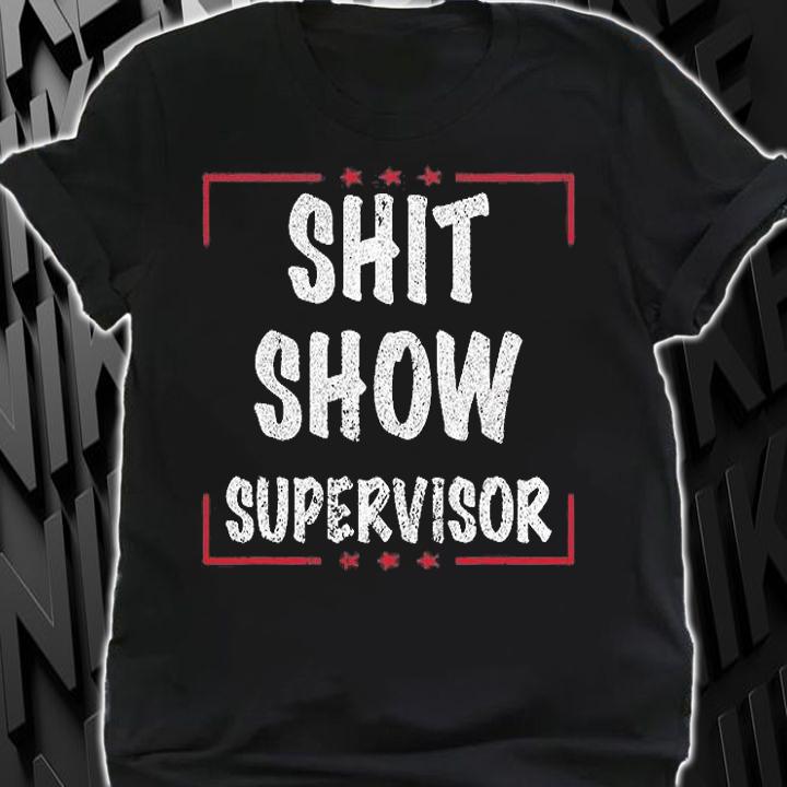 Shit Show Supervisor t-shirt shirt