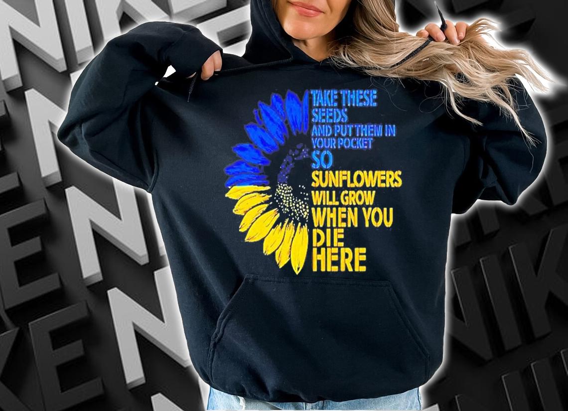 Sunflower Ukraine Take These Seeds And Put Them In Your Pocket T-Shirt t-shirt