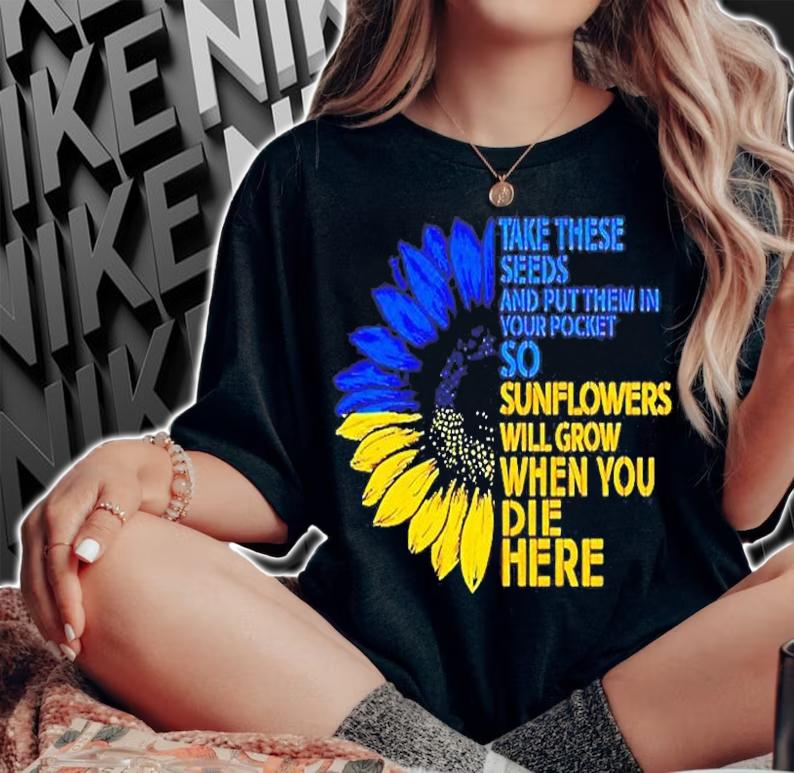 Sunflower Ukraine Take These Seeds And Put Them In Your Pocket T-Shirt t-shirt