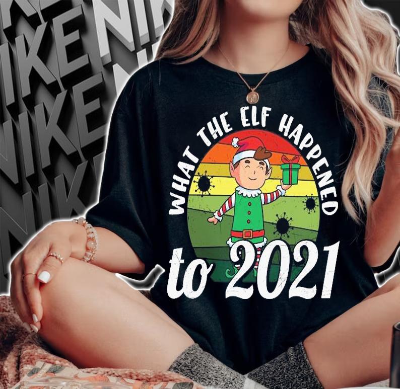 Funny Christmas 2021 Elf What The Elf Happened To 2021 Funny Elf New Year T-Shirt t-shirt woman shirt
