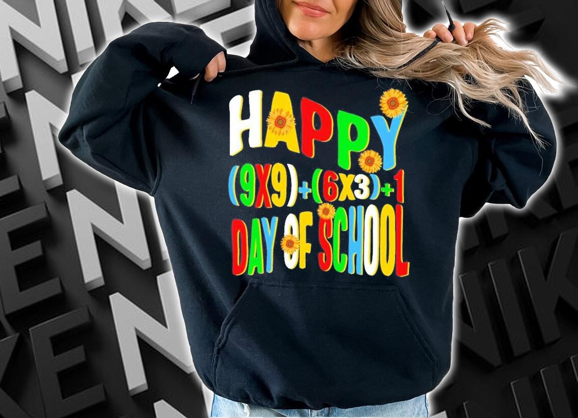Happy (9X9)+(6X3)+1 Day Of School, Funny 100 Days T-Shirt t-shirt hoodie