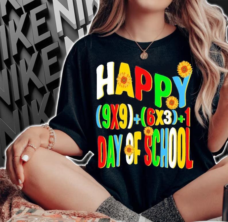 Happy (9X9)+(6X3)+1 Day Of School, Funny 100 Days T-Shirt t-shirt woman shirt