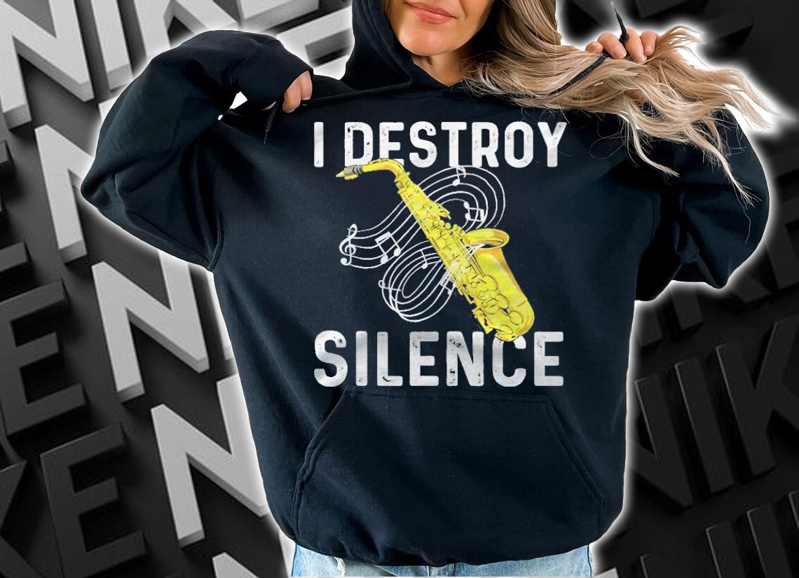 I Destroy Silence Saxophone Player Saxophonist Jazz Music Shirt t-shirt