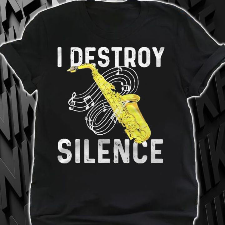 I Destroy Silence Saxophone Player Saxophonist Jazz Music Shirt t-shirt