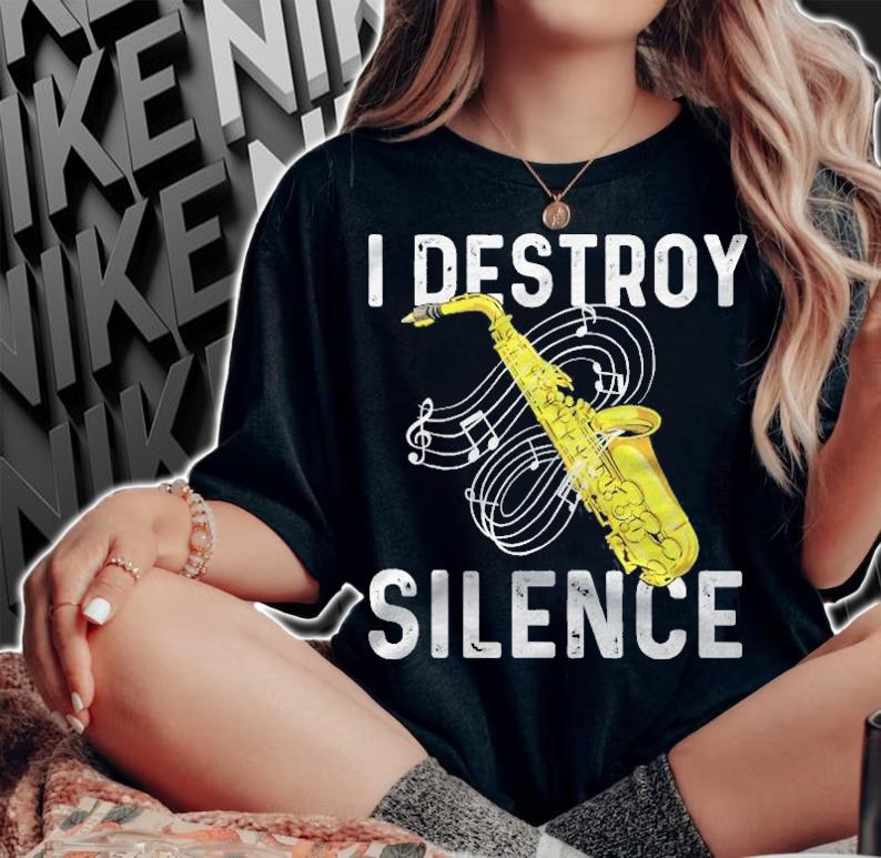 I Destroy Silence Saxophone Player Saxophonist Jazz Music Shirt t-shirt