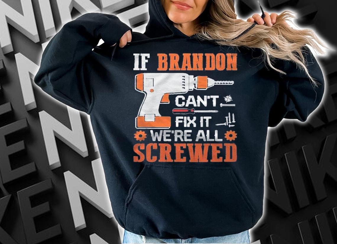 If Brandon Cant Fix It Were All Screwed Gift Shirt t-shirt